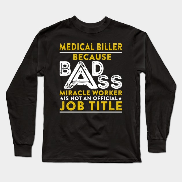 Medical Biller Because Badass Miracle Worker Is Not An Official Job Title Long Sleeve T-Shirt by RetroWave